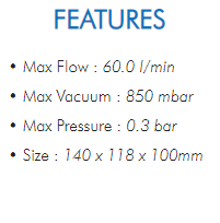 • Max Flow : 60.0 l/min• Max Vacuum : 850 mbar• Max Pressure : 0.3 bar• Size : 140 x 118 x 100mm