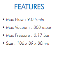 • Max Flow : 9.0 l/min• Max Vacuum : 800 mbar• Max Pressure : 0.17 bar• Size : 106 x 89 x 80mm