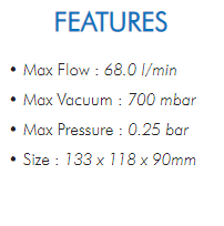 • Max Flow : 68.0 l/min• Max Vacuum : 700 mbar• Max Pressure : 0.25 bar• Size : 133 x 118 x 90mm