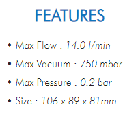 • Max Flow : 14.0 l/min• Max Vacuum : 750 mbar• Max Pressure : 0.2 bar• Size : 106 x 89 x 81mm