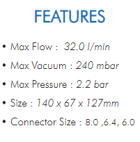 • Max Flow : 32.0 l/min  • Max Vacuum : 240 mbar  • Max Pressure : 2.2 bar  • Size : 140 x 67 x 127mm  • Connector Size : 8.0 ,6.4, 6.0