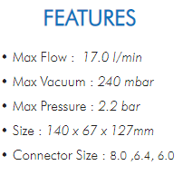 • Max Flow : 17.0 l/min  • Max Vacuum : 240 mbar  • Max Pressure : 2.2 bar  • Size : 140 x 67 x 127mm  • Connector Size : 8.0 ,6.4, 6.0