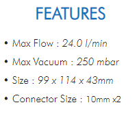 • Max Flow : 24.0 l/min  • Max Vacuum : 250 mbar  • Size : 99 x 114 x 43mm  • Connector Size : 10mm x2