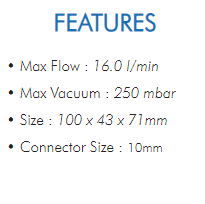 • Max Flow : 16.0 l/min  • Max Vacuum : 250 mbar  • Size : 100 x 43 x 71mm  • Connector Size : 10mm