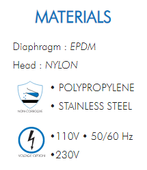 Diaphragm : EPDM  Head : NYLON  • POLYPROPYLENE  • STAINLESS STEEL  •110V • 50/60 Hz  •230V