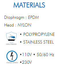 Diaphragm : EPDM  Head : NYLON  • POLYPROPYLENE  • STAINLESS STEEL  •110V • 50/60 Hz  •230V