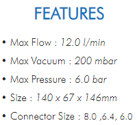 • Max Flow : 12.0 l/min• Max Vacuum : 200 mbar• Max Pressure : 6.0 bar• Size : 140 x 67 x 146mm• Connector Size : 8.0 ,6.4, 6.0