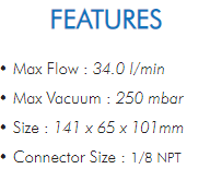 • Max Flow : 34.0 l/min• Max Vacuum : 250 mbar• Size : 141 x 65 x 101mm• Connector Size : 1/8 NPT