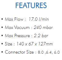 • Max Flow : 17.0 l/min• Max Vacuum : 240 mbar• Max Pressure : 2.2 bar• Size : 140 x 67 x 127mm• Connector Size : 8.0 ,6.4, 6.0