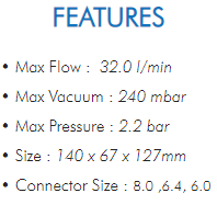 • Max Flow : 32.0 l/min• Max Vacuum : 240 mbar• Max Pressure : 2.2 bar• Size : 140 x 67 x 127mm• Connector Size : 8.0 ,6.4, 6.0