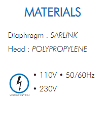 Diaphragm : SARLINKHead : POLYPROPYLENE• 110V • 50/60Hz• 230V