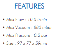 • Max Flow : 10.0 l/min• Max Vacuum : 880 mbar• Max Pressure : 0.2 bar• Size : 97 x 77 x 59mm