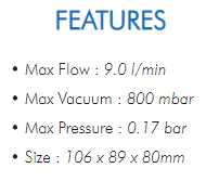 • Max Flow : 9.0 l/min• Max Vacuum : 800 mbar• Max Pressure : 0.17 bar• Size : 106 x 89 x 80mm