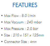 • Max Flow : 8.0 l/min• Max Vacuum : 240 mbar• Max Pressure : 2.0 bar• Size : 210 x 151 x 125mm• Connector Size : 4mm