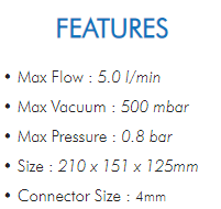 • Max Flow : 5.0 l/min• Max Vacuum : 500 mbar• Max Pressure : 0.8 bar• Size : 210 x 151 x 125mm• Connector Size : 4mm