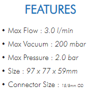 • Max Flow : 3.0 l/min• Max Vacuum : 200 mbar• Max Pressure : 2.0 bar• Size : 97 x 77 x 59mm• Connector Size : 15/8mm OD