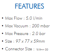 • Max Flow : 5.0 l/min• Max Vacuum : 200 mbar• Max Pressure : 2.0 bar• Size : 97 x 77 x 59mm• Connector Size : 15/8mm OD