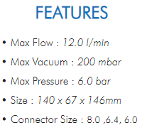 • Max Flow : 12.0 l/min• Max Vacuum : 200 mbar• Max Pressure : 6.0 bar• Size : 140 x 67 x 146mm• Connector Size : 8.0 ,6.4, 6.0