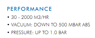 • 30 - 2000 M3/HR• VACUUM: DOWN TO 500 MBAR ABS• PRESSURE: UP TO 1.0 BAR