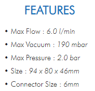 • Max Flow : 6.0 l/min• Max Vacuum : 190 mbar• Max Pressure : 2.0 bar• Size : 94 x 80 x 46mm• Connector Size : 6mm