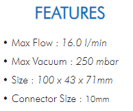 • Max Flow : 16.0 l/min• Max Vacuum : 250 mbar• Size : 100 x 43 x 71mm• Connector Size : 10mm