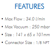 • Max Flow : 34.0 l/min• Max Vacuum : 250 mbar• Size : 141 x 65 x 101mm• Connector Size : 1/8 NPT