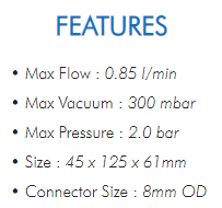 • Max Flow : 0.85 l/min• Max Vacuum : 300 mbar• Max Pressure : 2.0 bar• Size : 45 x 125 x 61mm• Connector Size : 8mm OD