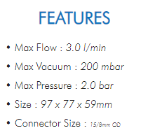 • Max Flow : 3.0 l/min• Max Vacuum : 200 mbar• Max Pressure : 2.0 bar• Size : 97 x 77 x 59mm• Connector Size : 15/8mm OD