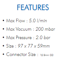 • Max Flow : 5.0 l/min• Max Vacuum : 200 mbar• Max Pressure : 2.0 bar• Size : 97 x 77 x 59mm• Connector Size : 15/8mm OD