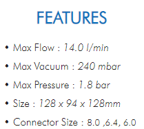 • Max Flow : 14.0 l/min• Max Vacuum : 240 mbar• Max Pressure : 1.8 bar• Size : 128 x 94 x 128mm• Connector Size : 8.0 ,6.4, 6.0