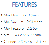 • Max Flow : 17.0 l/min• Max Vacuum : 240 mbar• Max Pressure : 2.2 bar• Size : 140 x 67 x 127mm• Connector Size : 8.0 ,6.4, 6.0