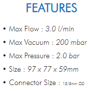 • Max Flow : 3.0 l/min• Max Vacuum : 200 mbar• Max Pressure : 2.0 bar• Size : 97 x 77 x 59mm• Connector Size : 15/8mm OD