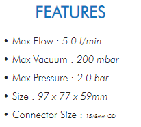 • Max Flow : 5.0 l/min• Max Vacuum : 200 mbar• Max Pressure : 2.0 bar• Size : 97 x 77 x 59mm• Connector Size : 15/8mm OD