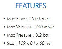 • Max Flow : 15.0 l/min• Max Vacuum : 760 mbar• Max Pressure : 0.2 bar• Size : 109 x 84 x 68mm