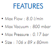 • Max Flow : 8.0 l/min• Max Vacuum : 800 mbar• Max Pressure : 0.17 bar• Size : 106 x 89 x 80mm